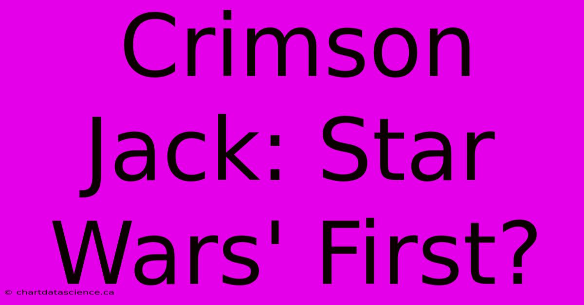 Crimson Jack: Star Wars' First?