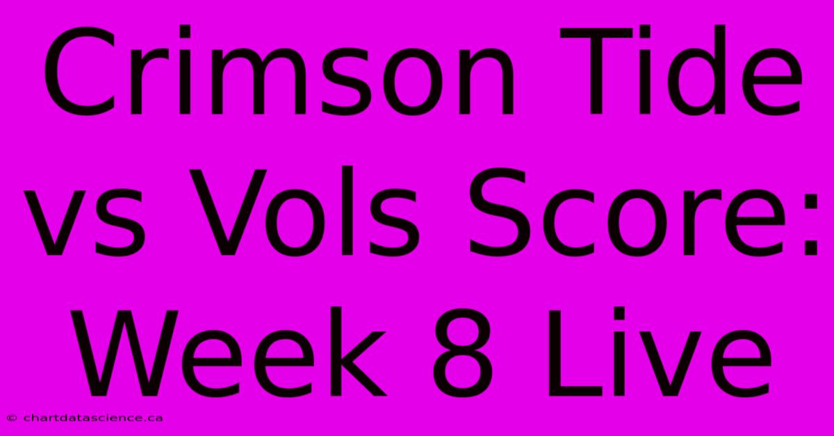 Crimson Tide Vs Vols Score: Week 8 Live