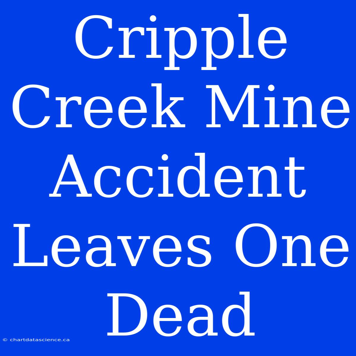 Cripple Creek Mine Accident Leaves One Dead