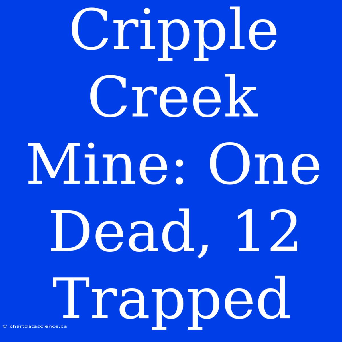 Cripple Creek Mine: One Dead, 12 Trapped