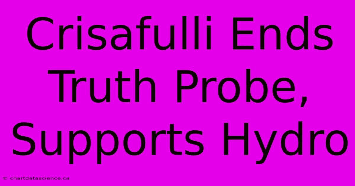 Crisafulli Ends Truth Probe, Supports Hydro