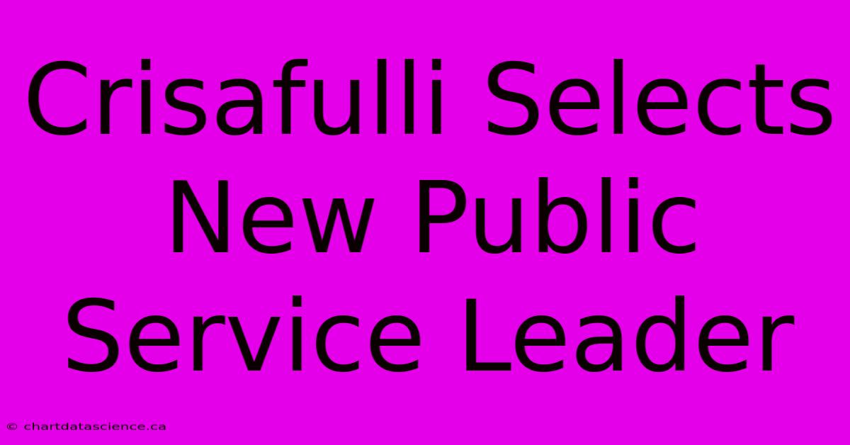 Crisafulli Selects New Public Service Leader 