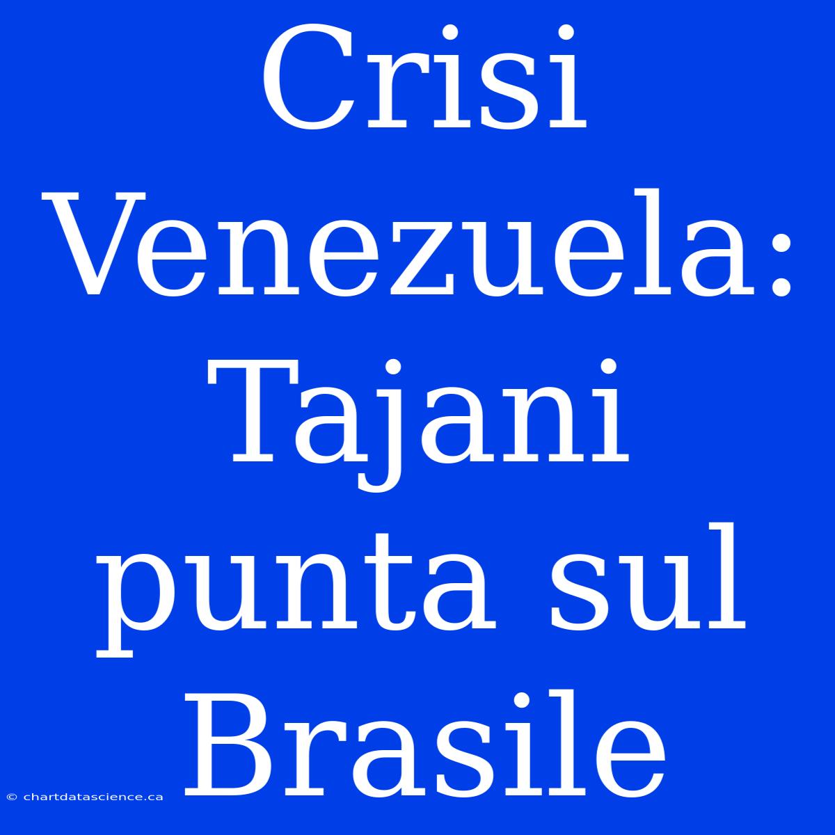 Crisi Venezuela: Tajani Punta Sul Brasile