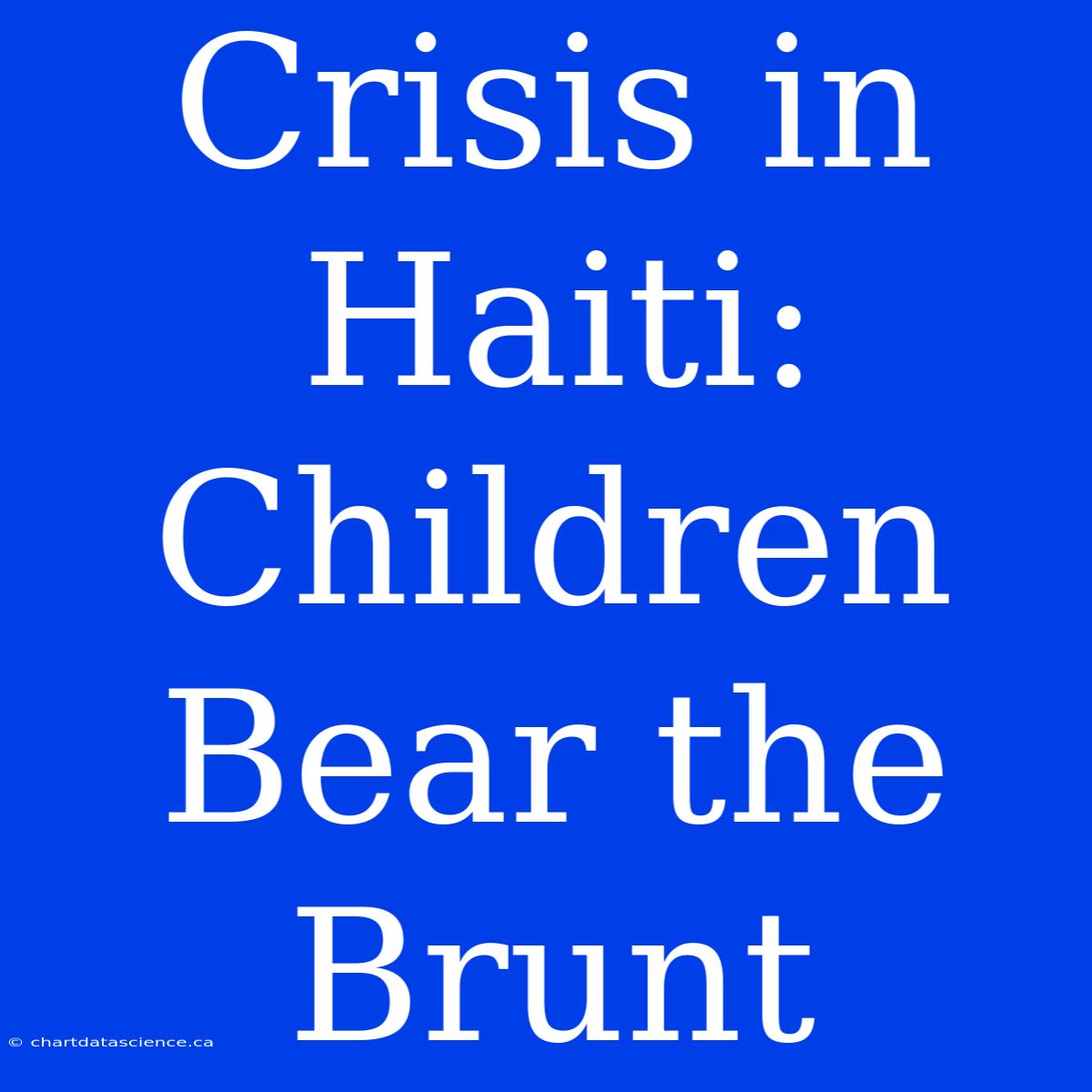 Crisis In Haiti: Children Bear The Brunt