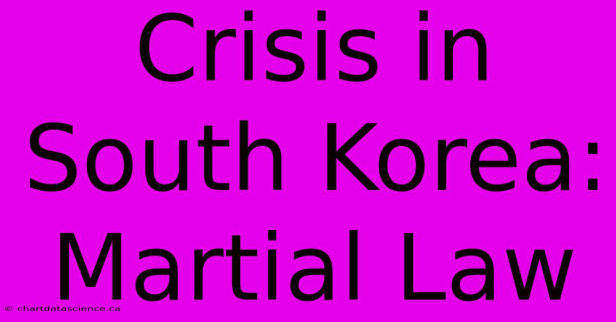 Crisis In South Korea: Martial Law