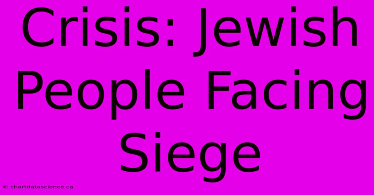 Crisis: Jewish People Facing Siege