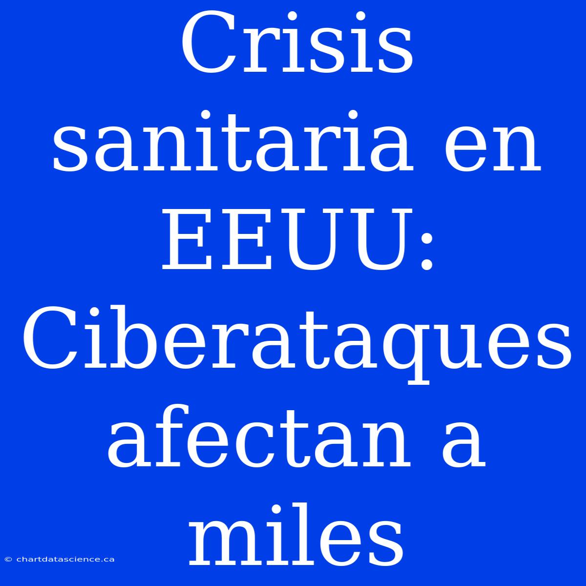 Crisis Sanitaria En EEUU: Ciberataques Afectan A Miles