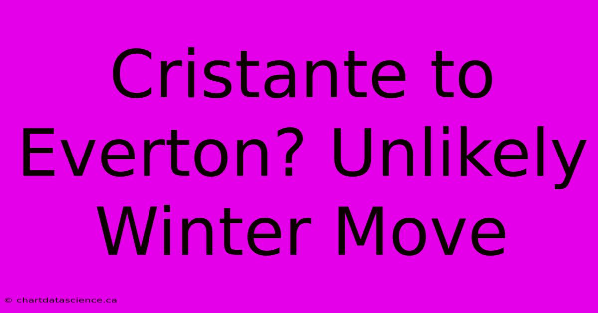 Cristante To Everton? Unlikely Winter Move