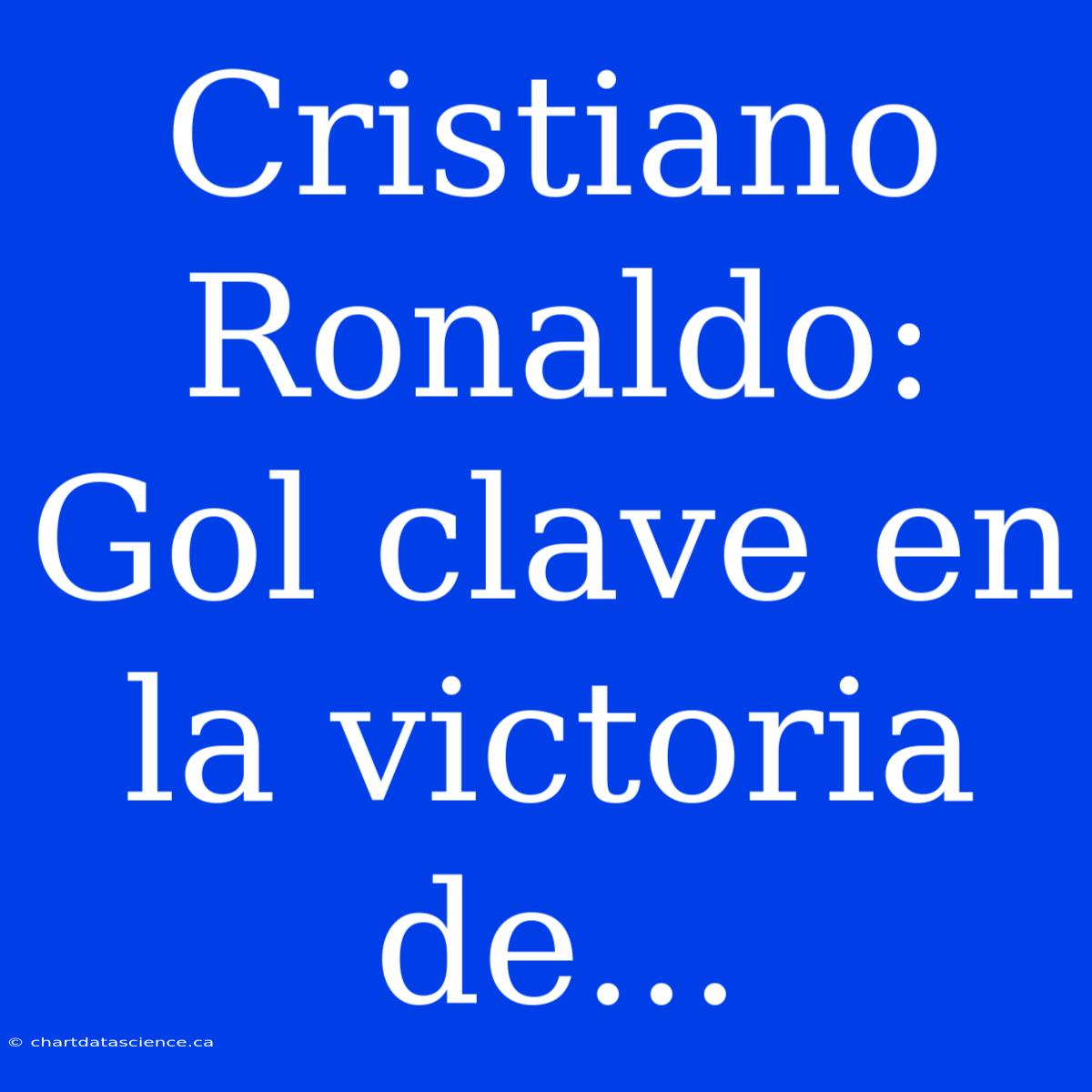 Cristiano Ronaldo: Gol Clave En La Victoria De...