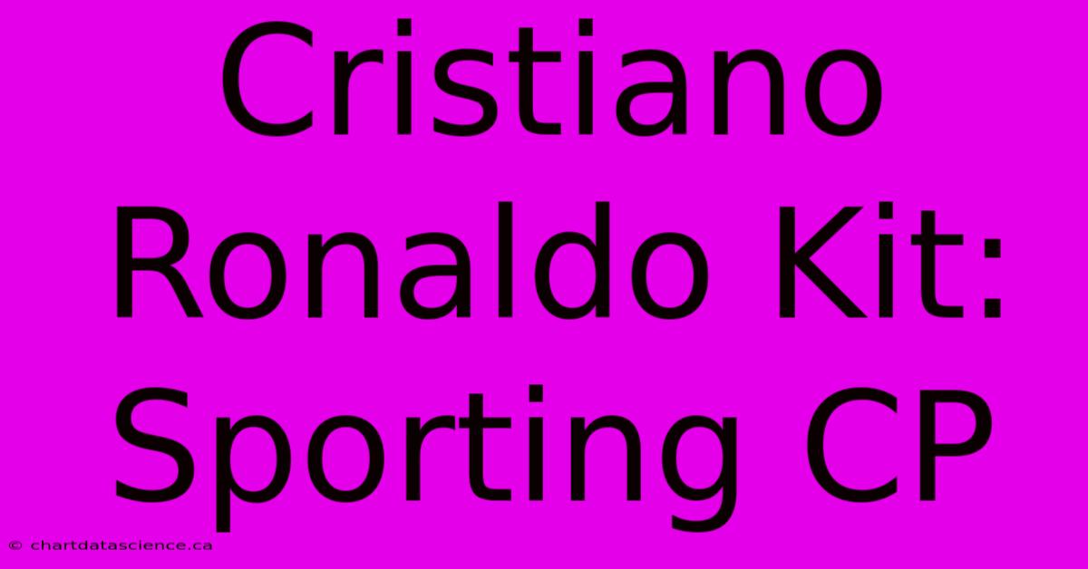 Cristiano Ronaldo Kit: Sporting CP