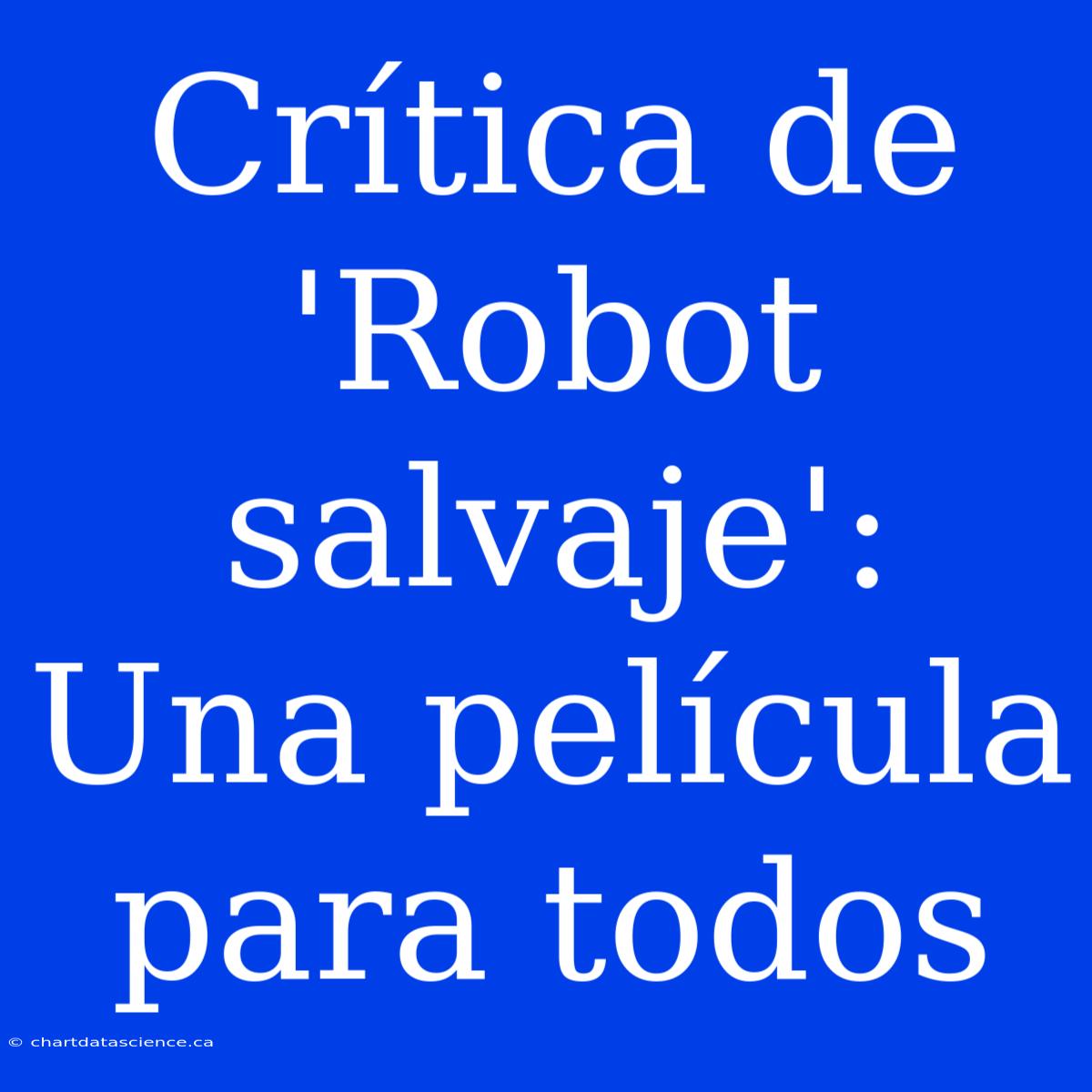 Crítica De 'Robot Salvaje': Una Película Para Todos