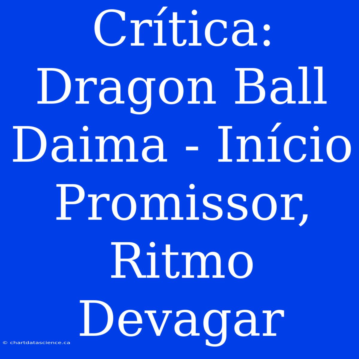 Crítica: Dragon Ball Daima - Início Promissor, Ritmo Devagar