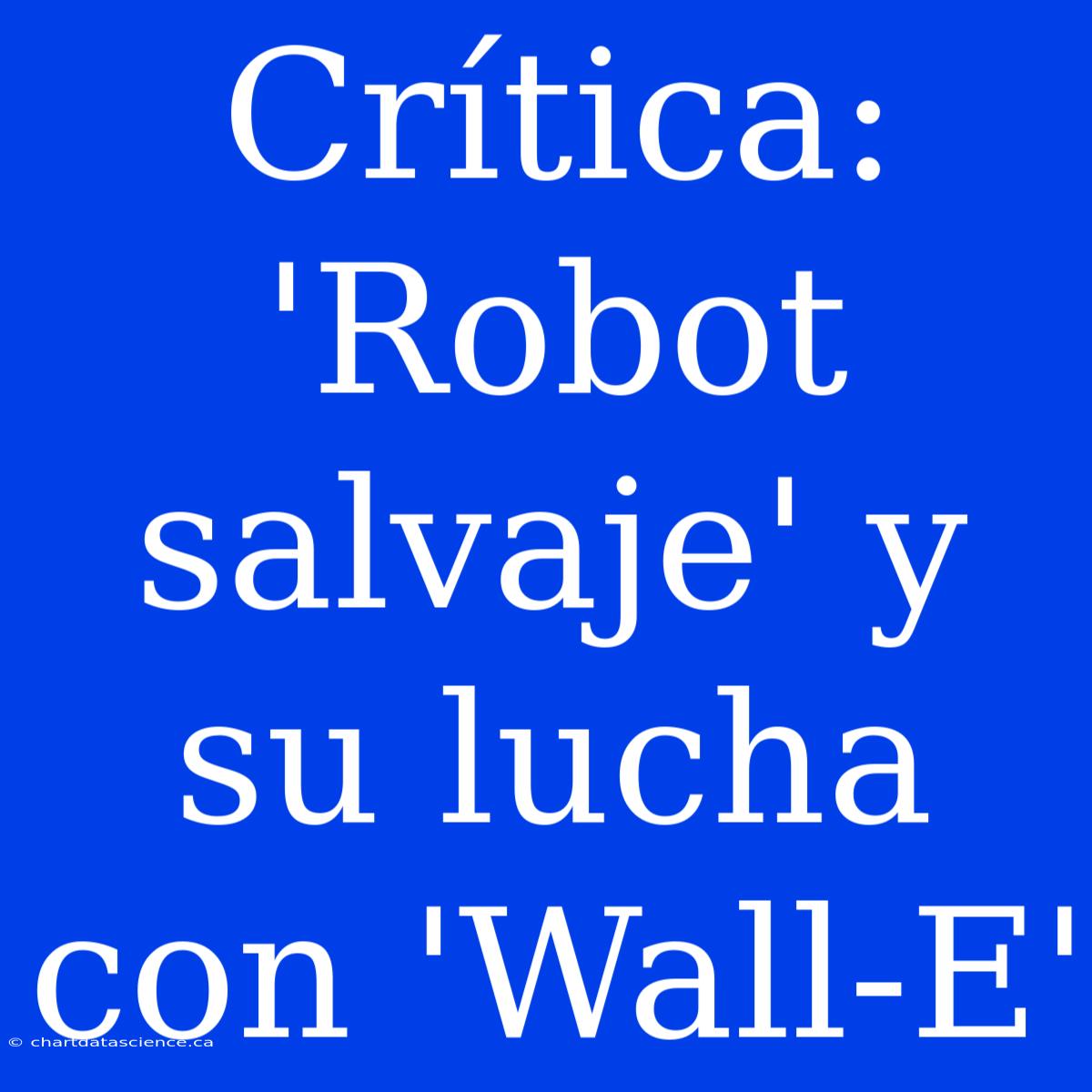 Crítica: 'Robot Salvaje' Y Su Lucha Con 'Wall-E'