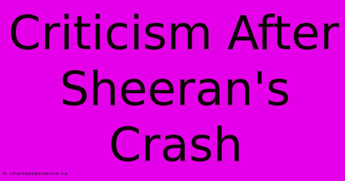 Criticism After Sheeran's Crash