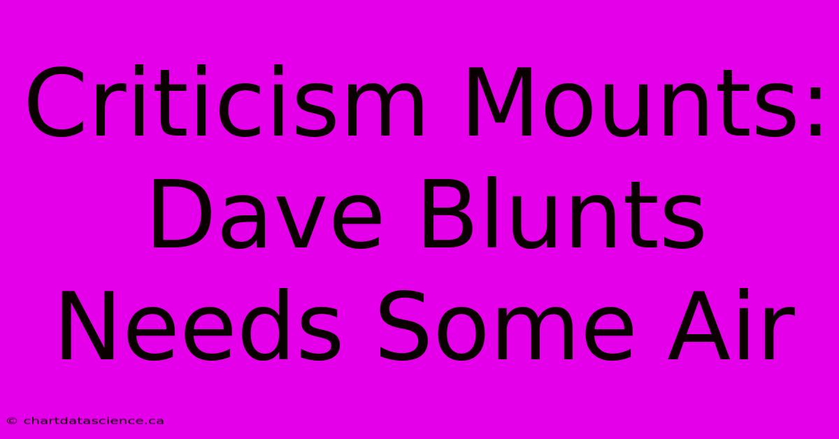 Criticism Mounts: Dave Blunts Needs Some Air