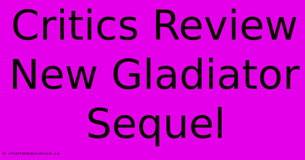 Critics Review New Gladiator Sequel