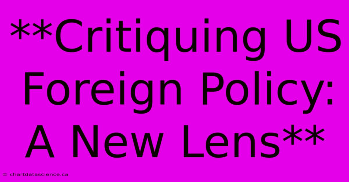 **Critiquing US Foreign Policy: A New Lens**