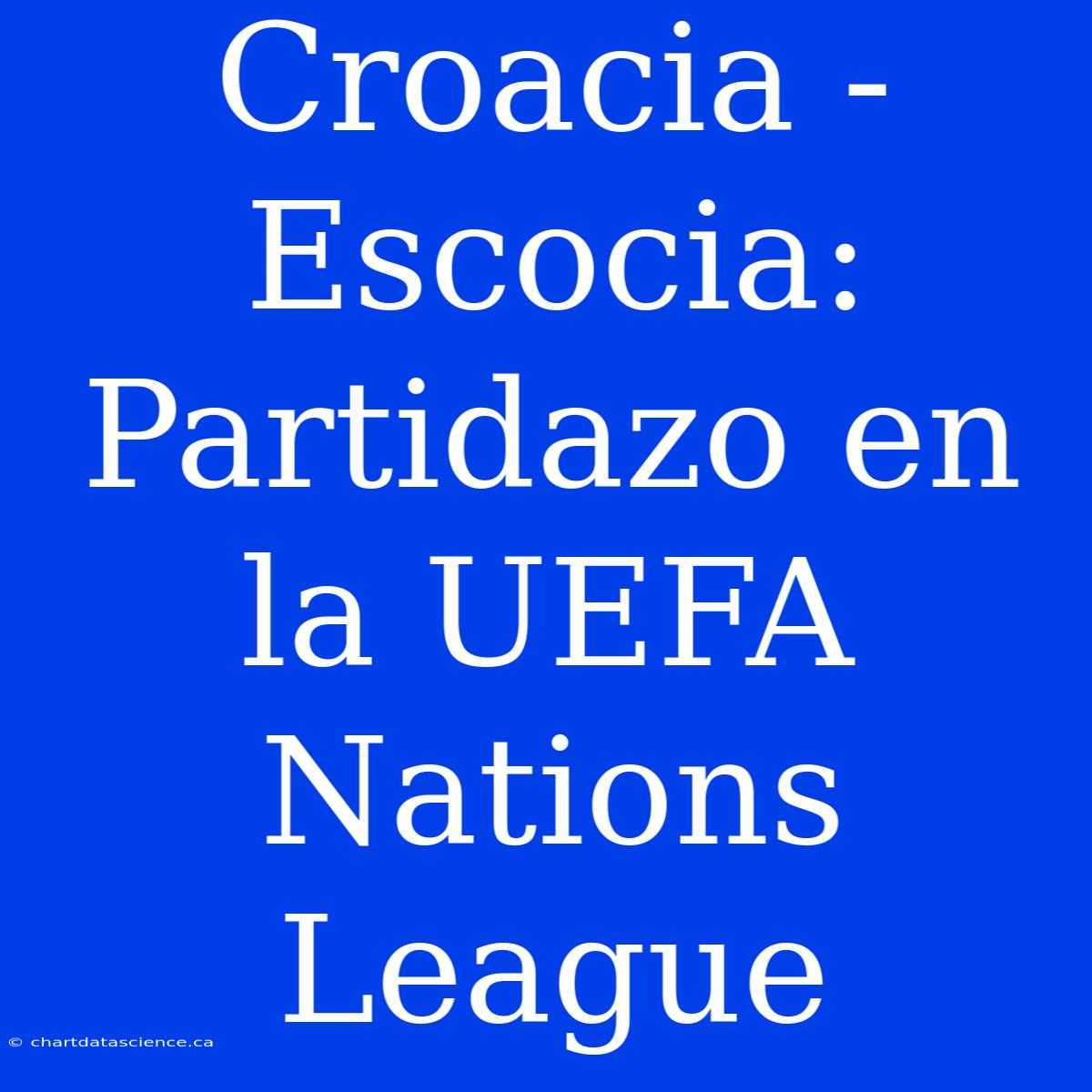 Croacia - Escocia: Partidazo En La UEFA Nations League