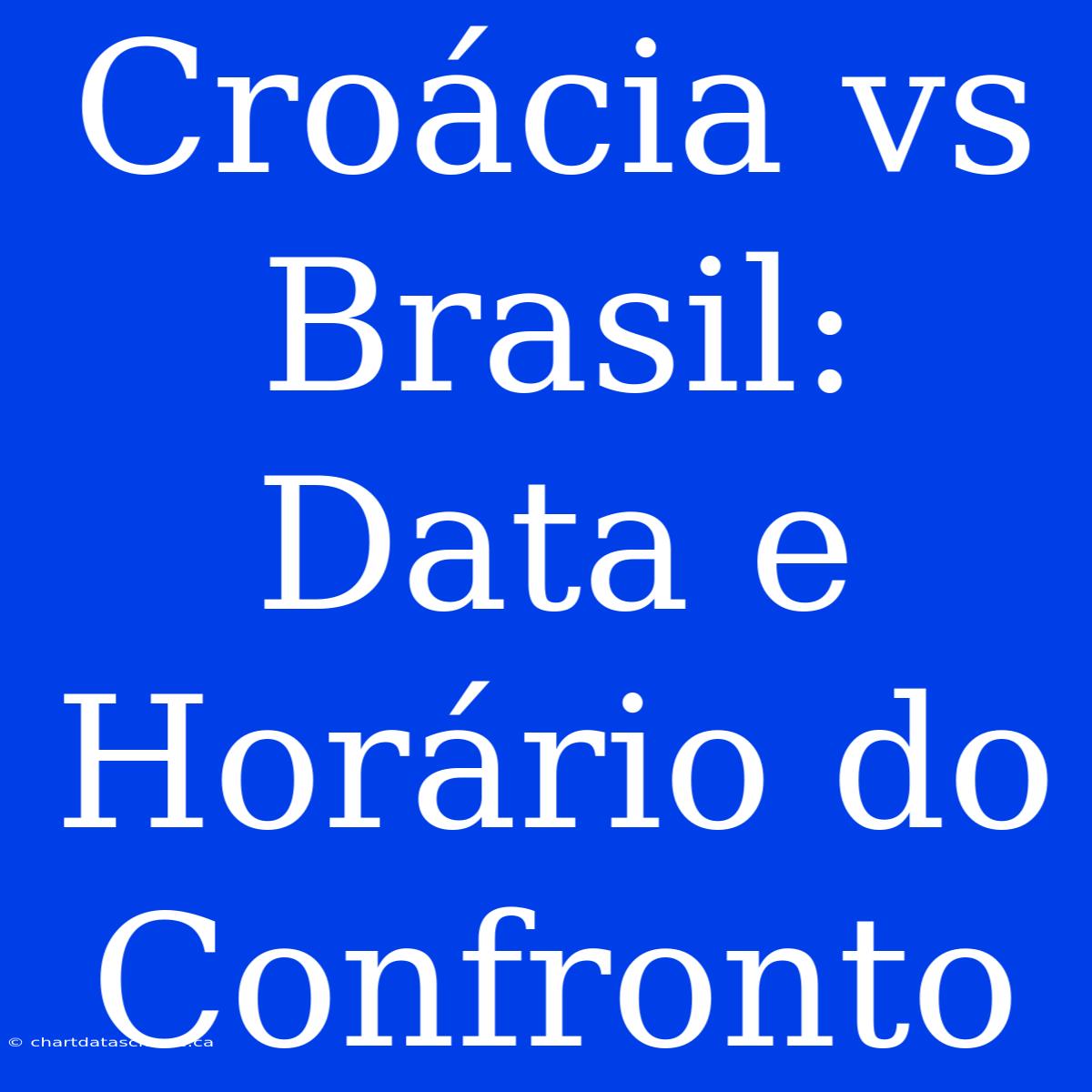 Croácia Vs Brasil: Data E Horário Do Confronto