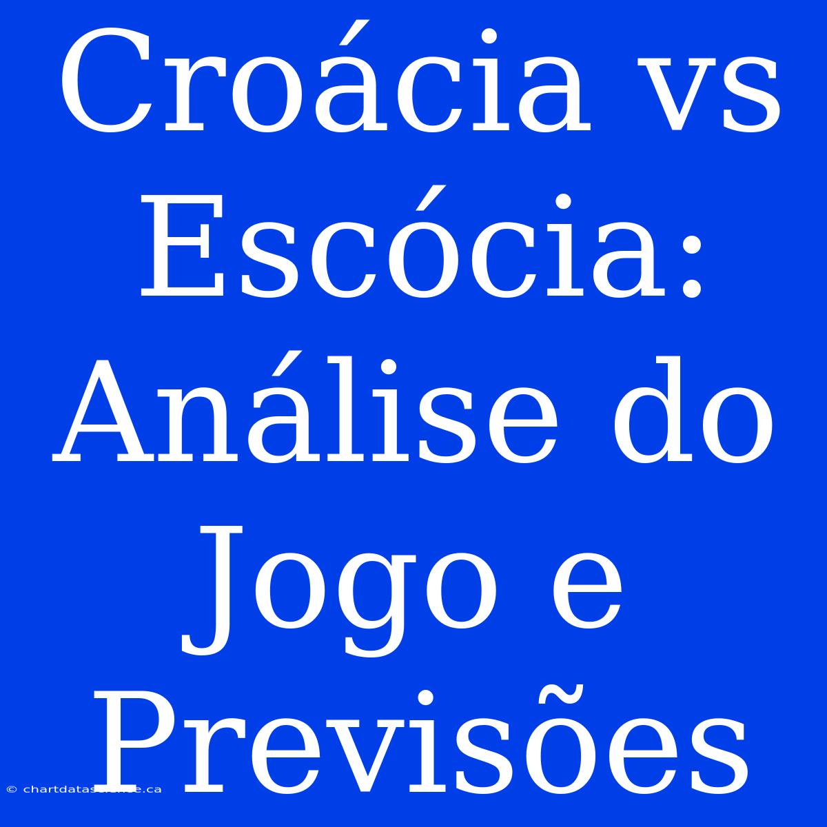 Croácia Vs Escócia: Análise Do Jogo E Previsões