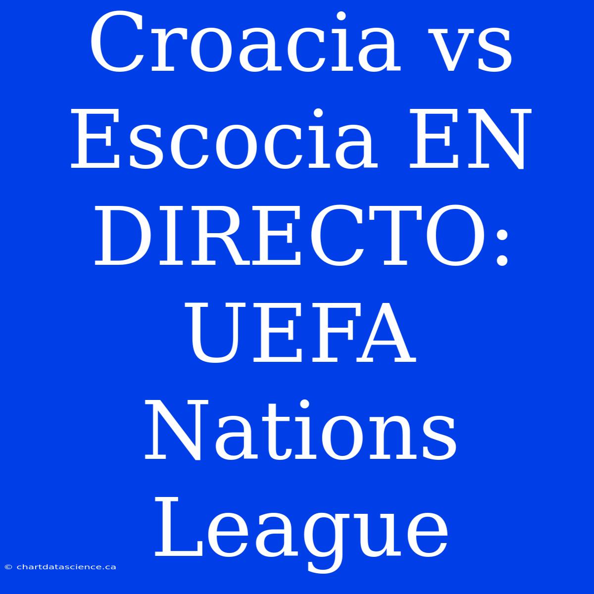 Croacia Vs Escocia EN DIRECTO: UEFA Nations League