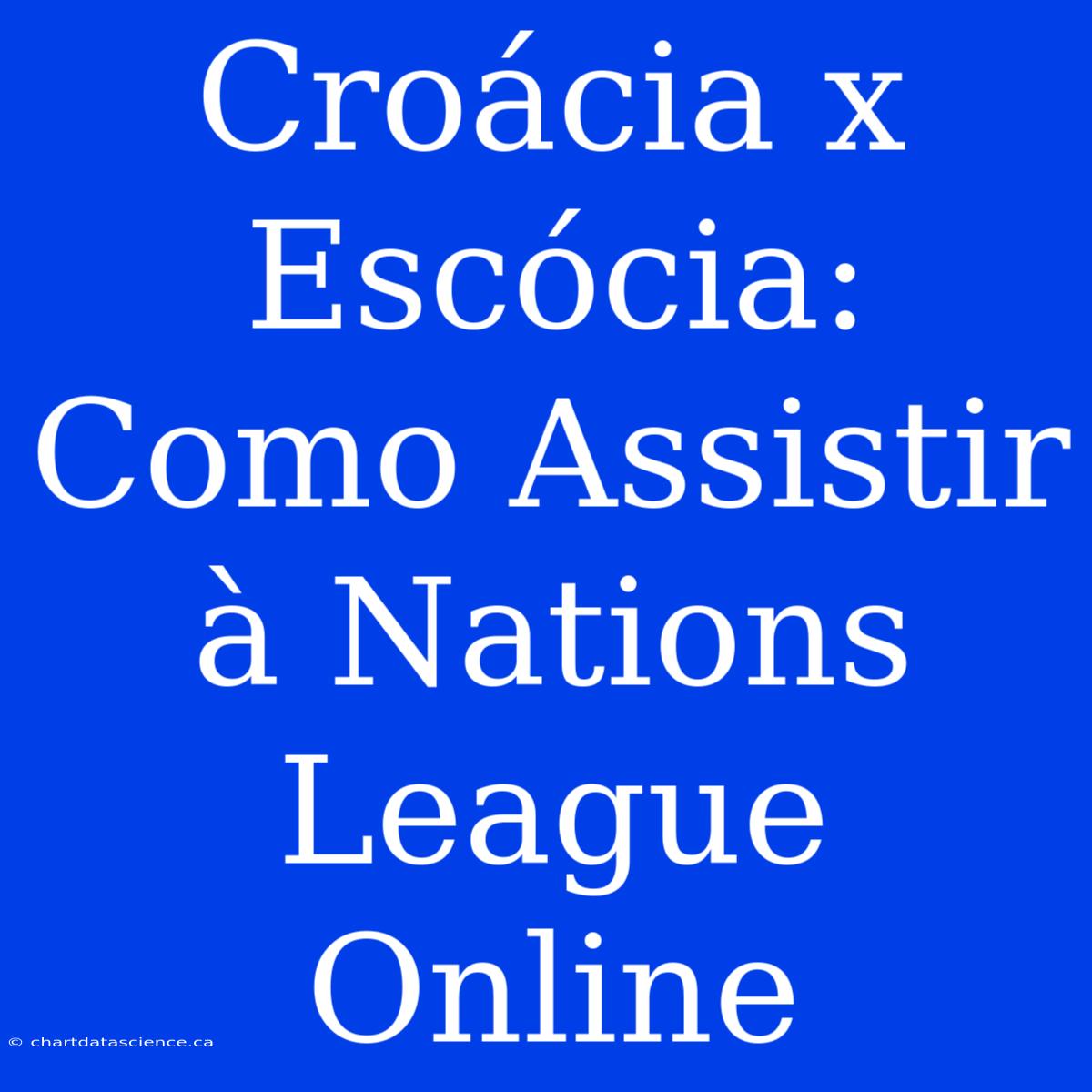 Croácia X Escócia: Como Assistir À Nations League Online