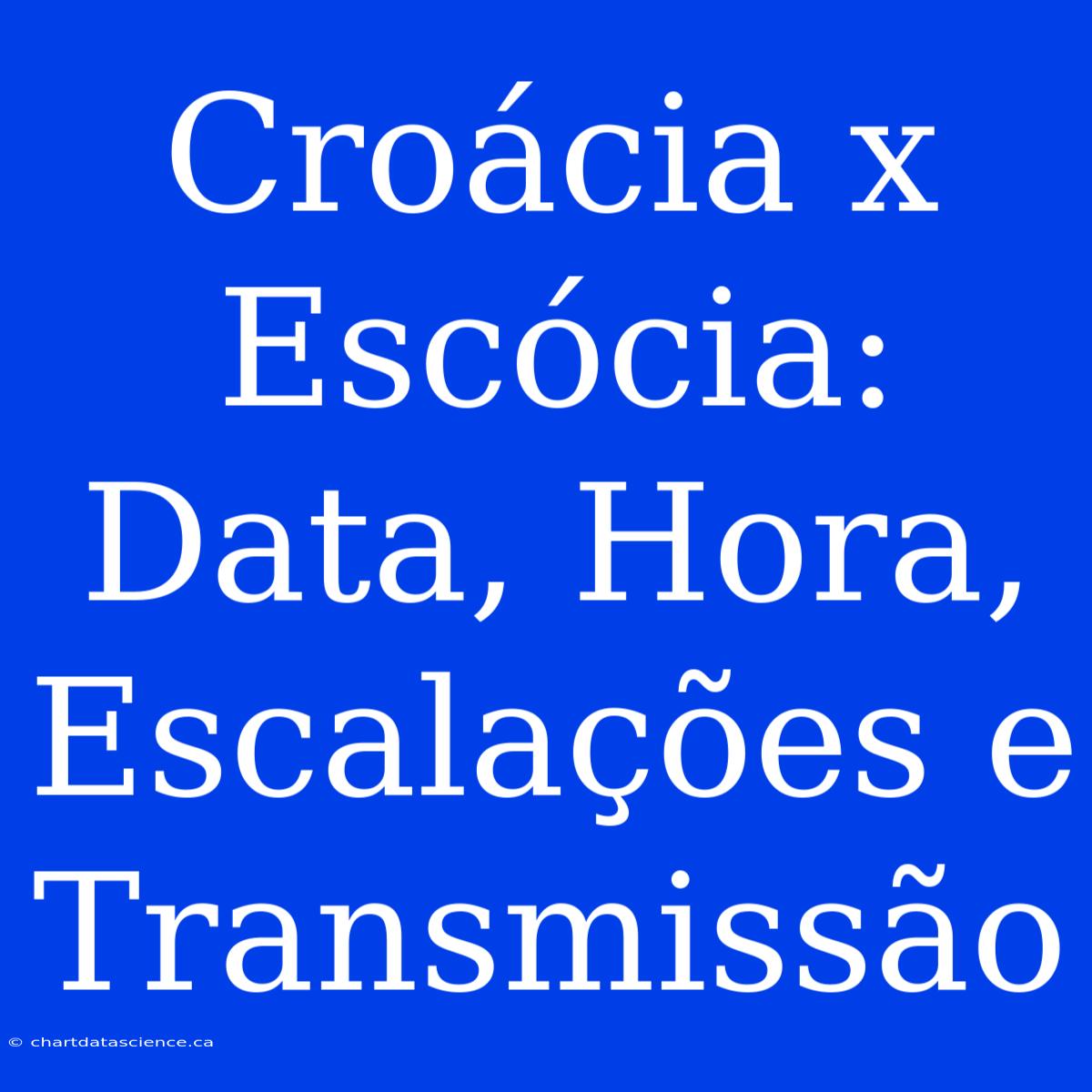 Croácia X Escócia: Data, Hora, Escalações E Transmissão