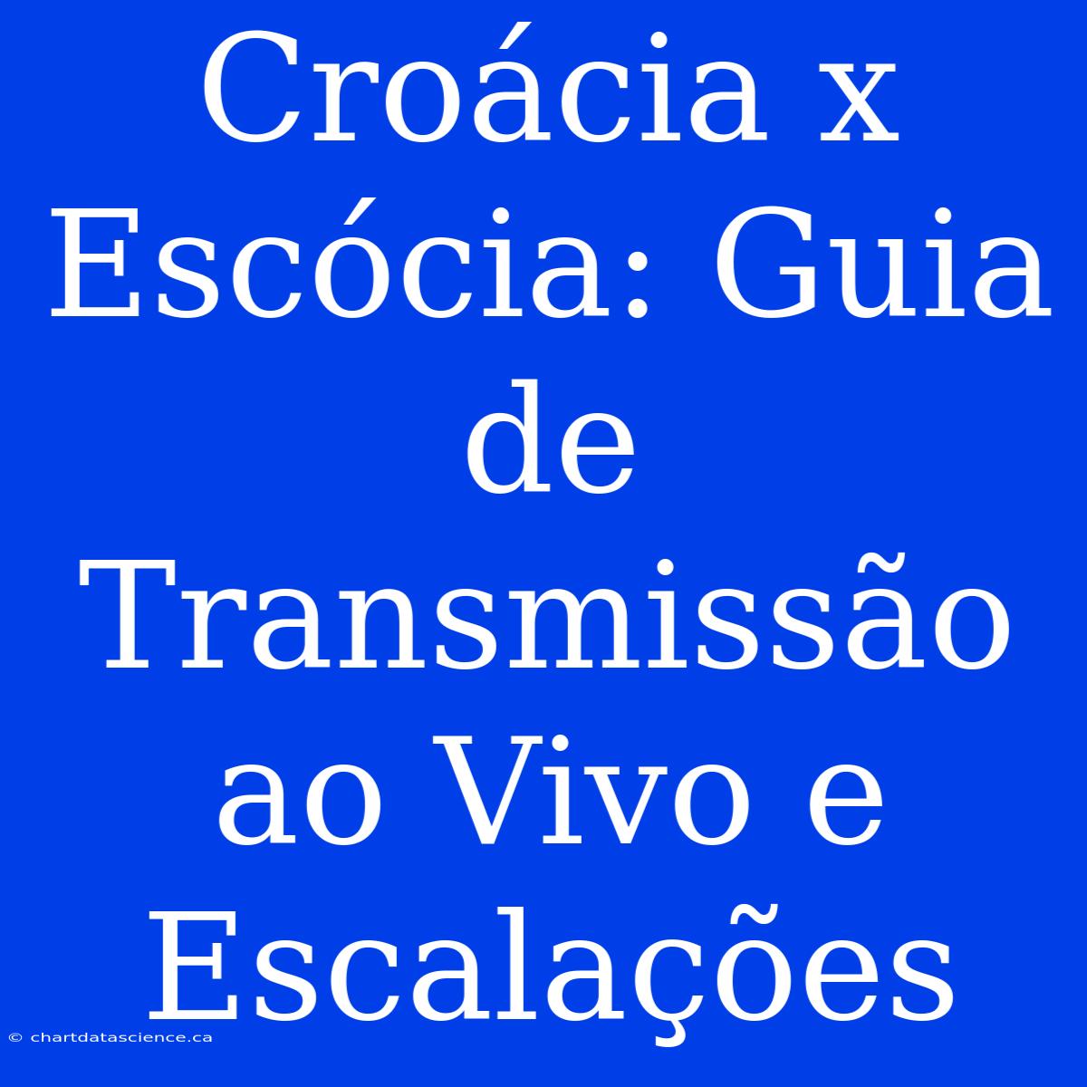 Croácia X Escócia: Guia De Transmissão Ao Vivo E Escalações