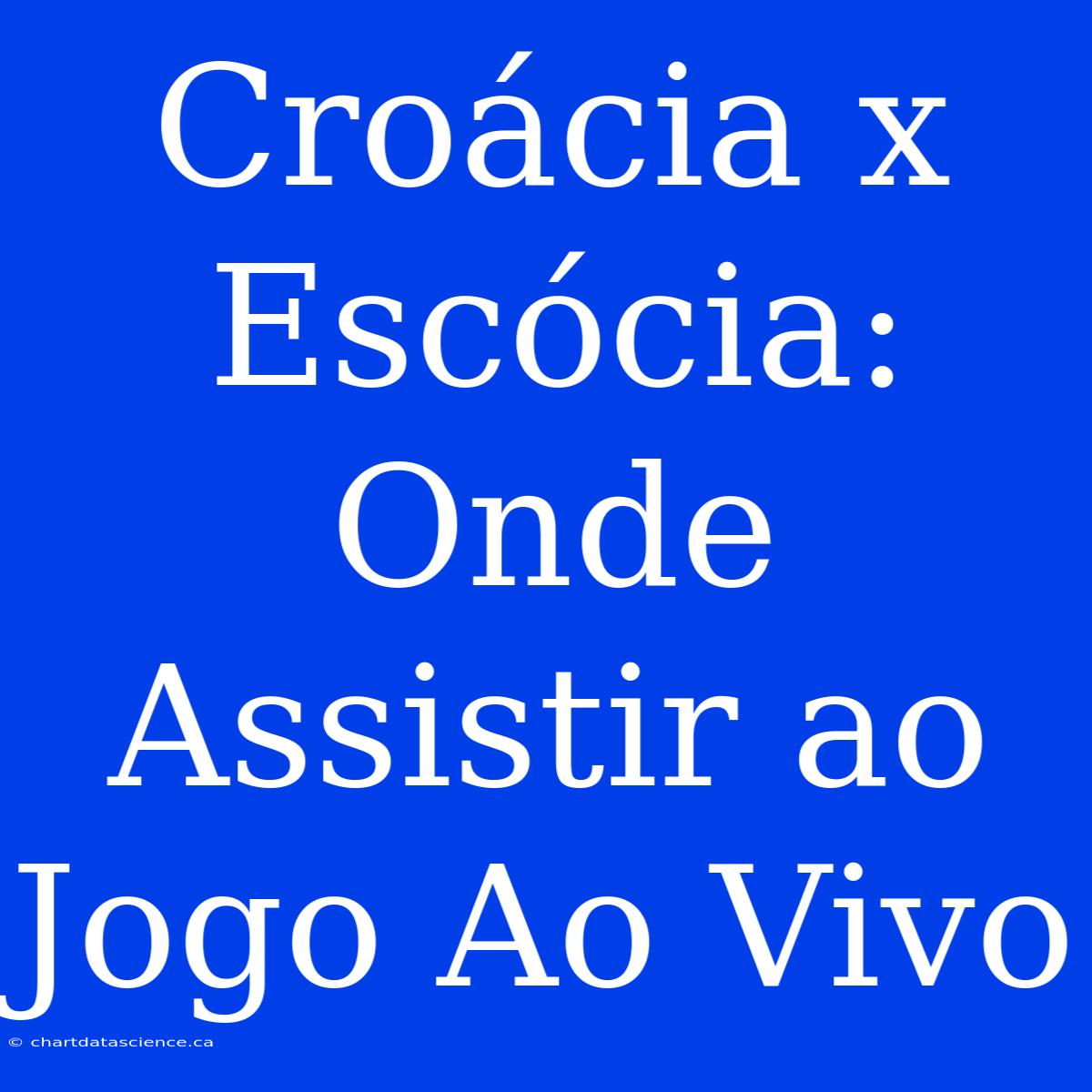 Croácia X Escócia: Onde Assistir Ao Jogo Ao Vivo