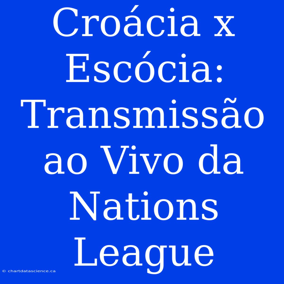 Croácia X Escócia: Transmissão Ao Vivo Da Nations League