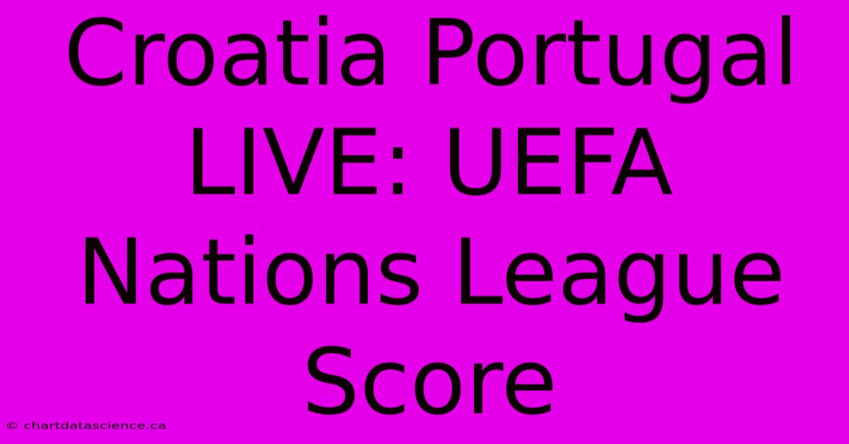 Croatia Portugal LIVE: UEFA Nations League Score