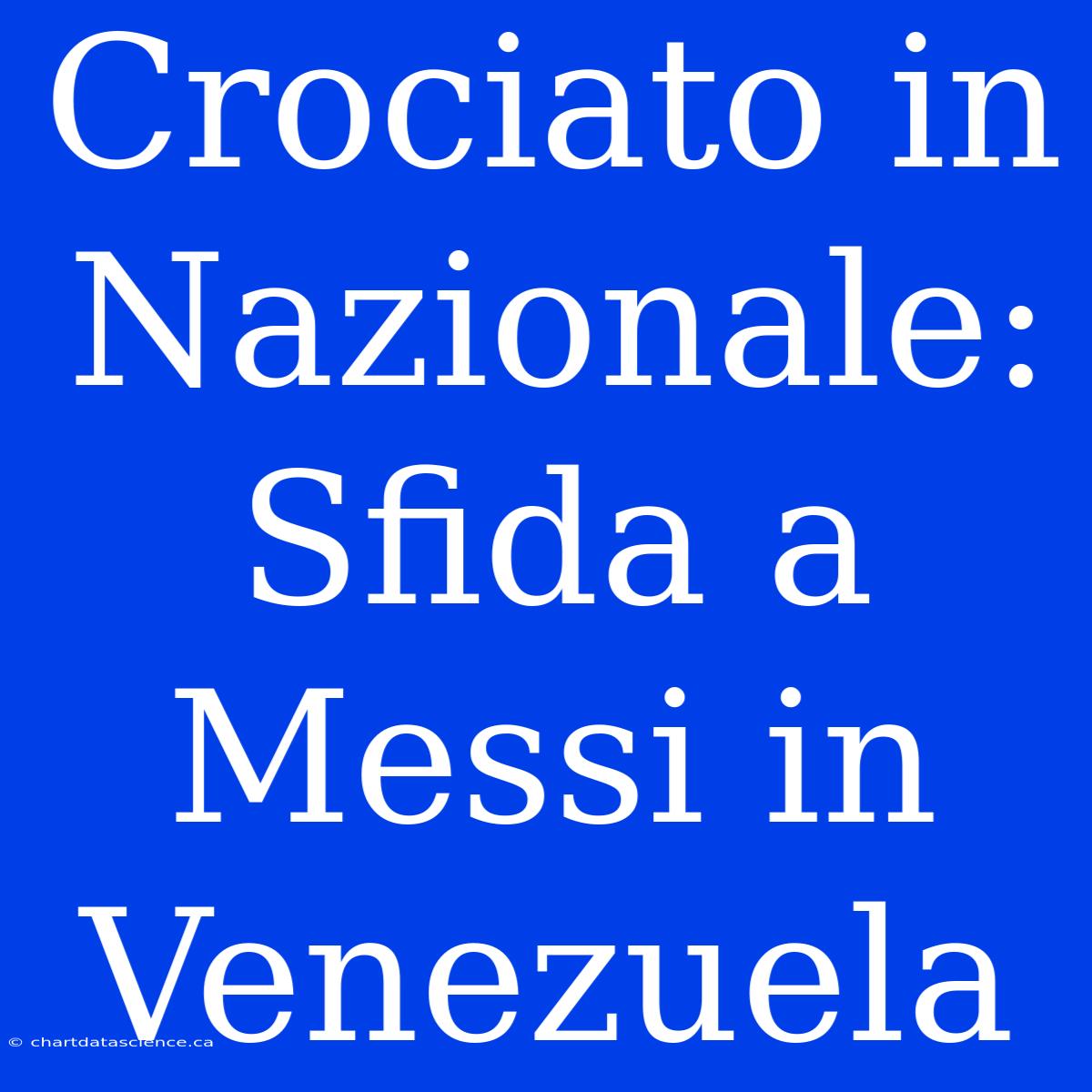 Crociato In Nazionale: Sfida A Messi In Venezuela