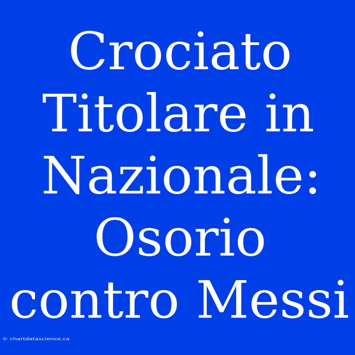 Crociato Titolare In Nazionale: Osorio Contro Messi