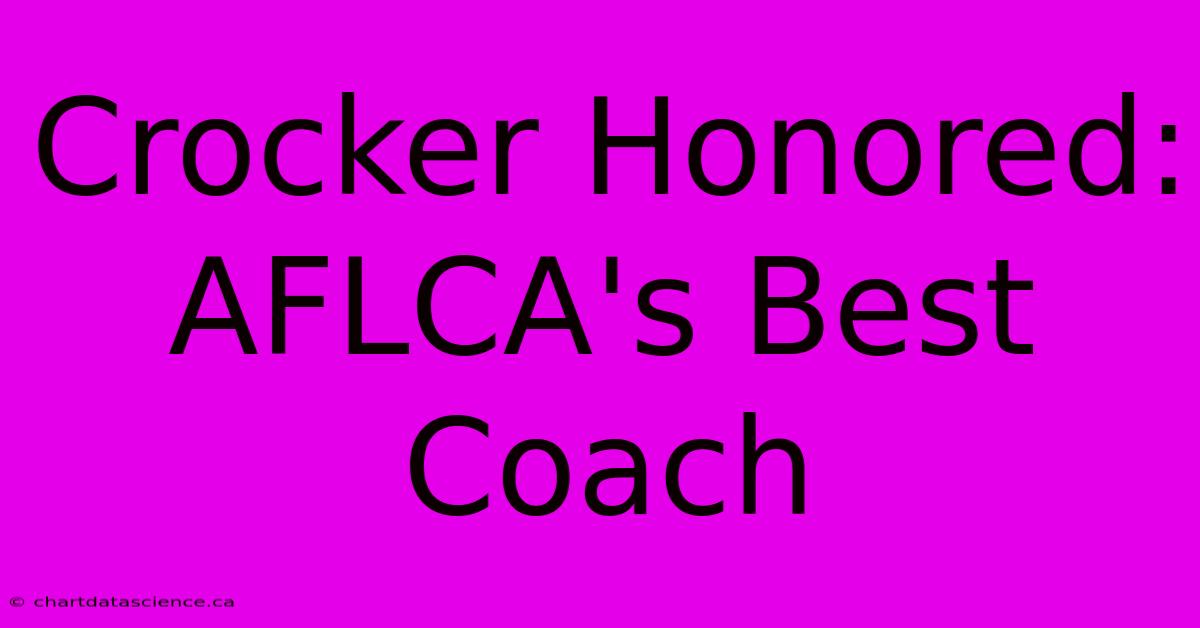 Crocker Honored: AFLCA's Best Coach