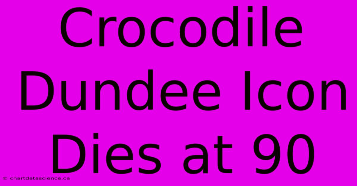 Crocodile Dundee Icon Dies At 90