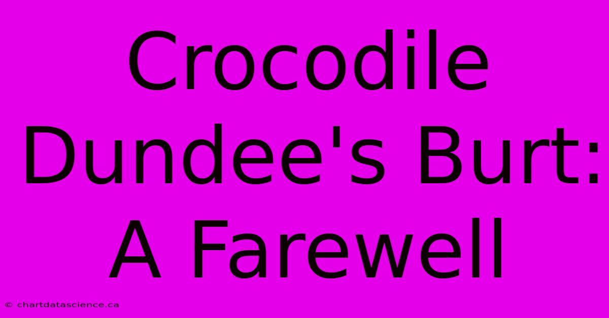 Crocodile Dundee's Burt: A Farewell