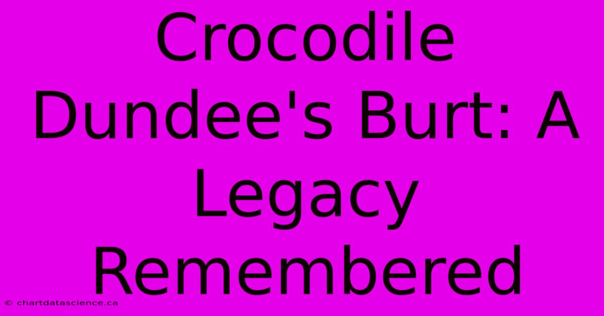 Crocodile Dundee's Burt: A Legacy Remembered