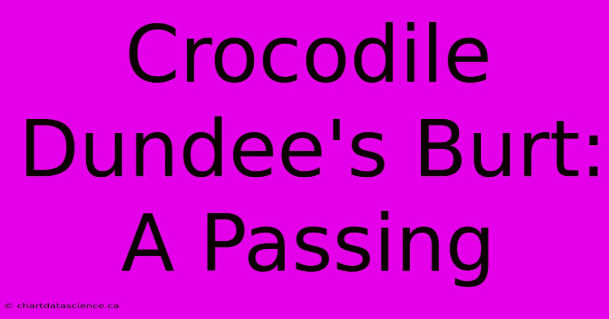 Crocodile Dundee's Burt: A Passing