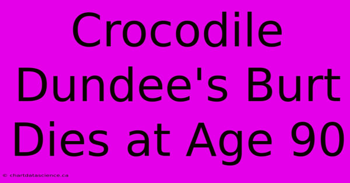 Crocodile Dundee's Burt Dies At Age 90