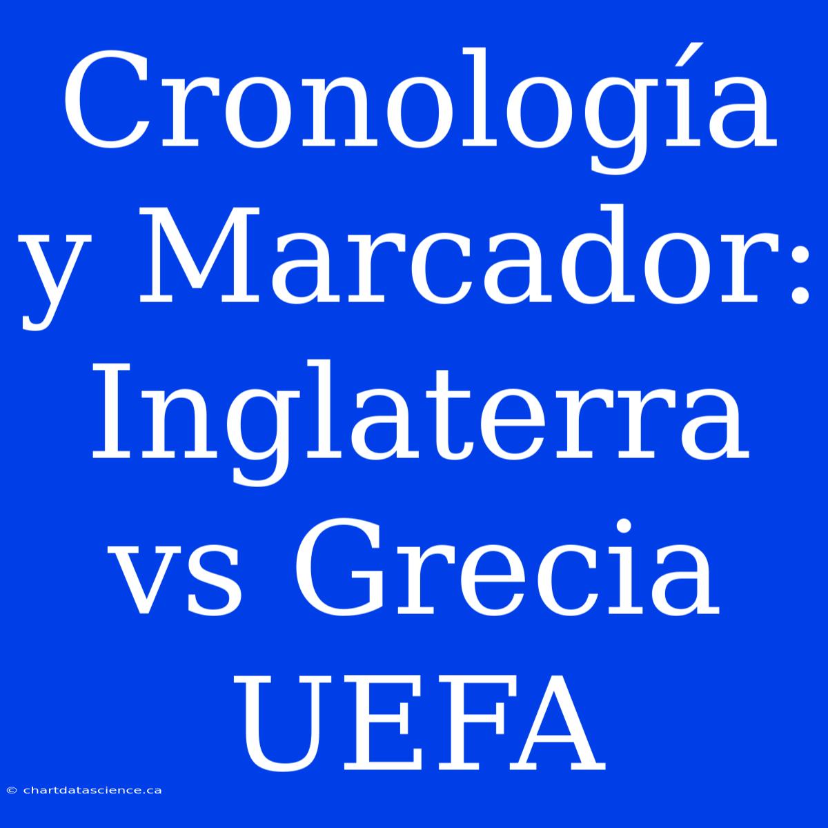 Cronología Y Marcador: Inglaterra Vs Grecia UEFA