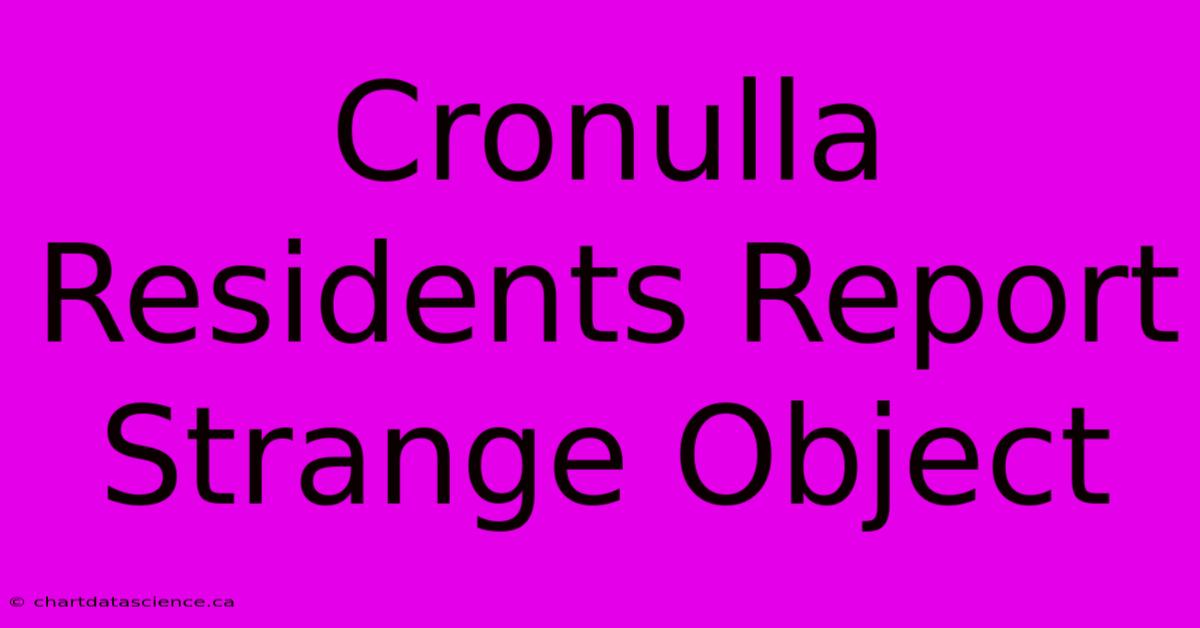 Cronulla Residents Report Strange Object