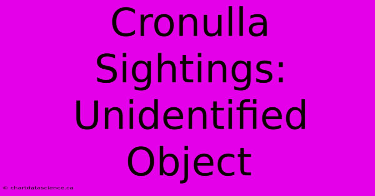 Cronulla Sightings: Unidentified Object