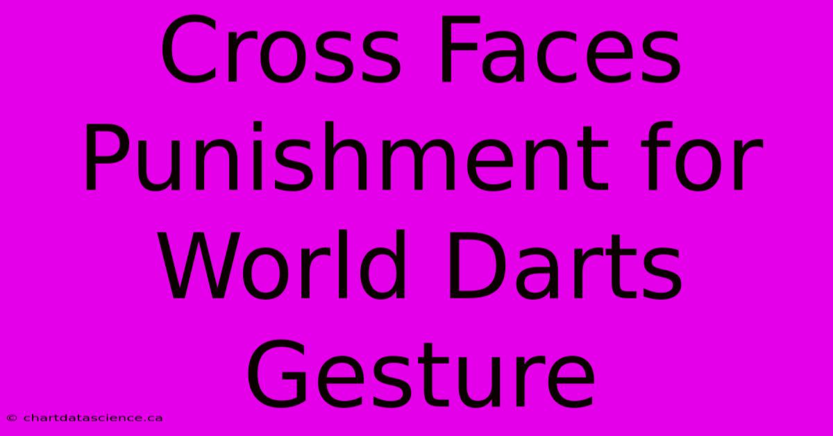 Cross Faces Punishment For World Darts Gesture