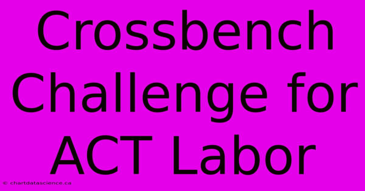 Crossbench Challenge For ACT Labor