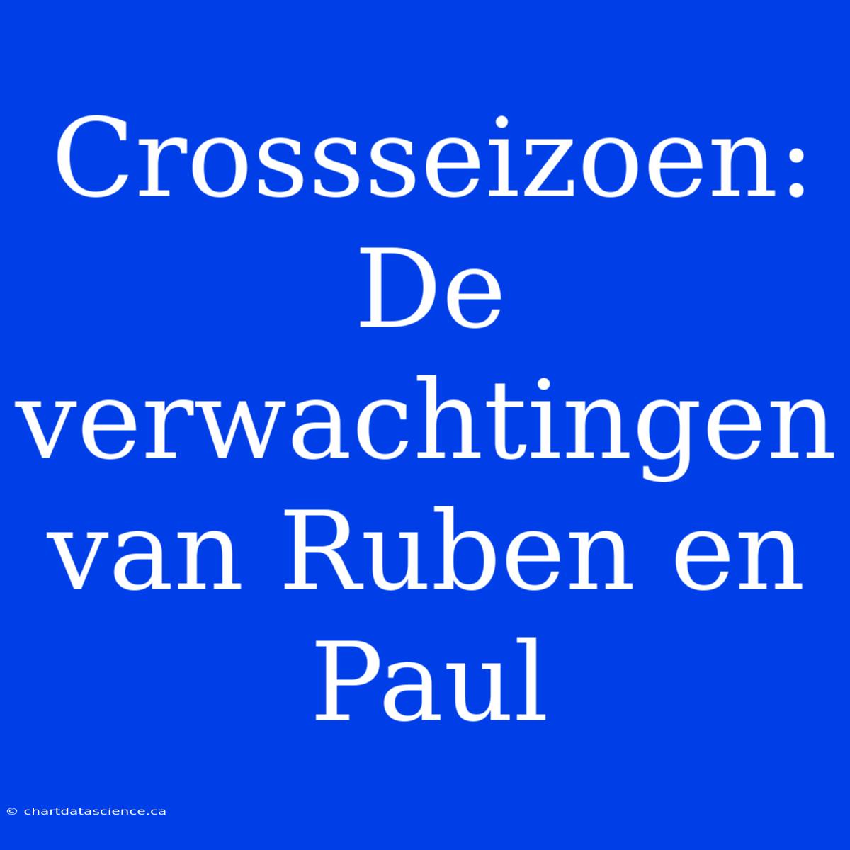 Crossseizoen: De Verwachtingen Van Ruben En Paul