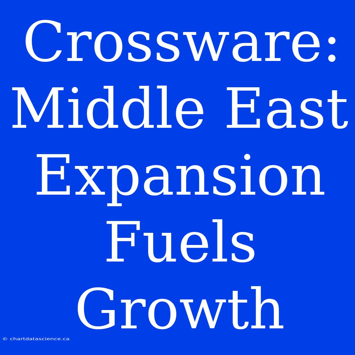 Crossware:  Middle East Expansion Fuels Growth