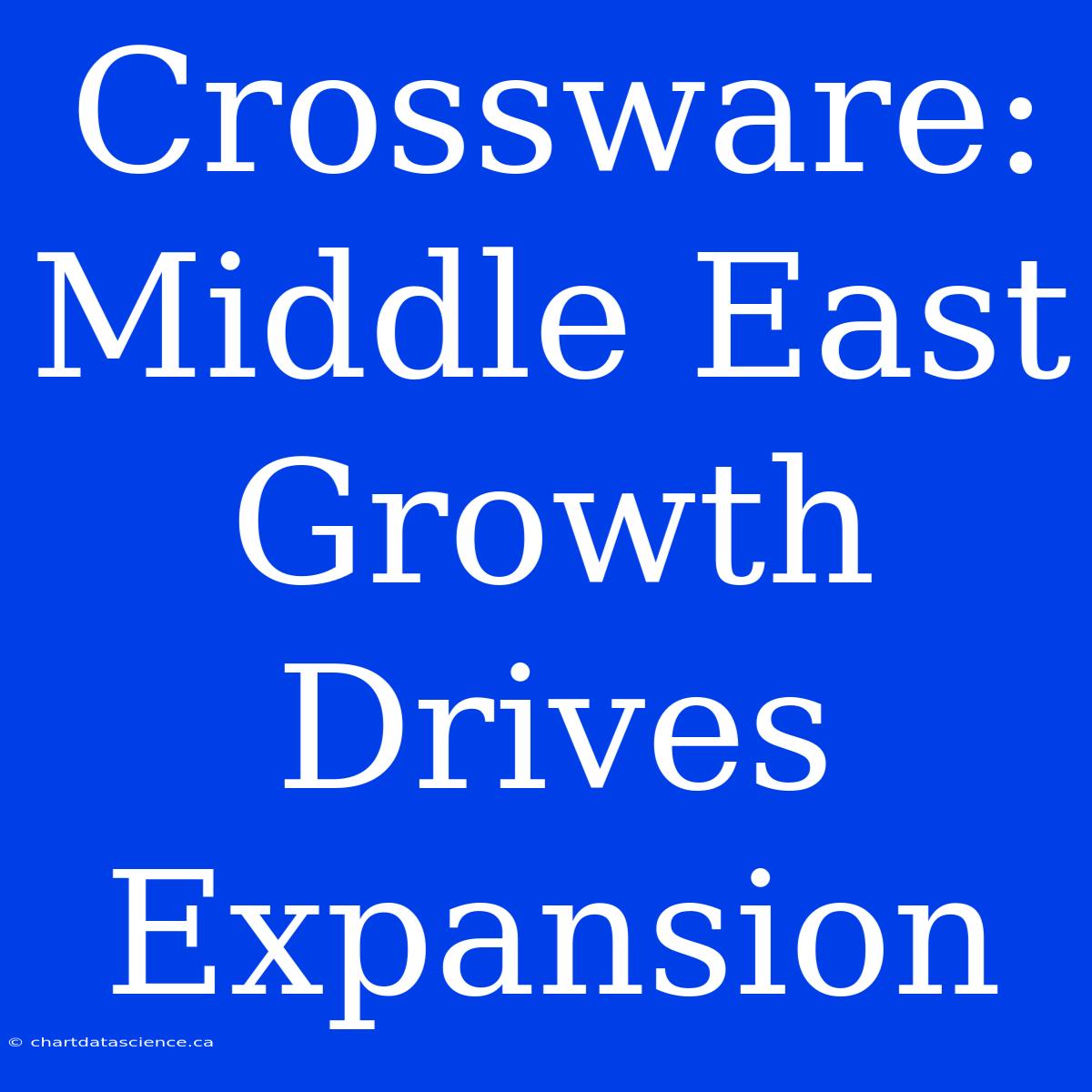 Crossware: Middle East Growth Drives Expansion