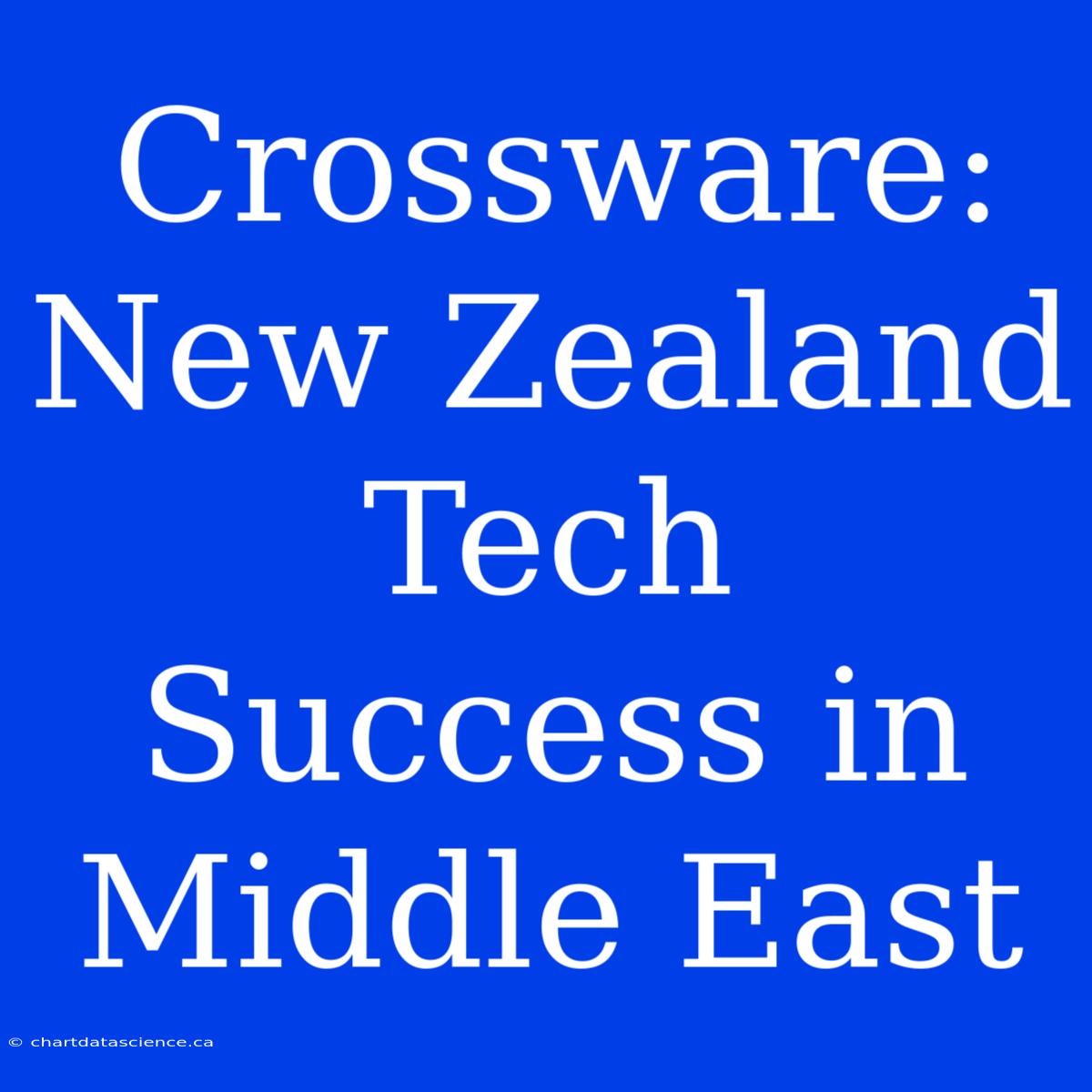 Crossware: New Zealand Tech Success In Middle East