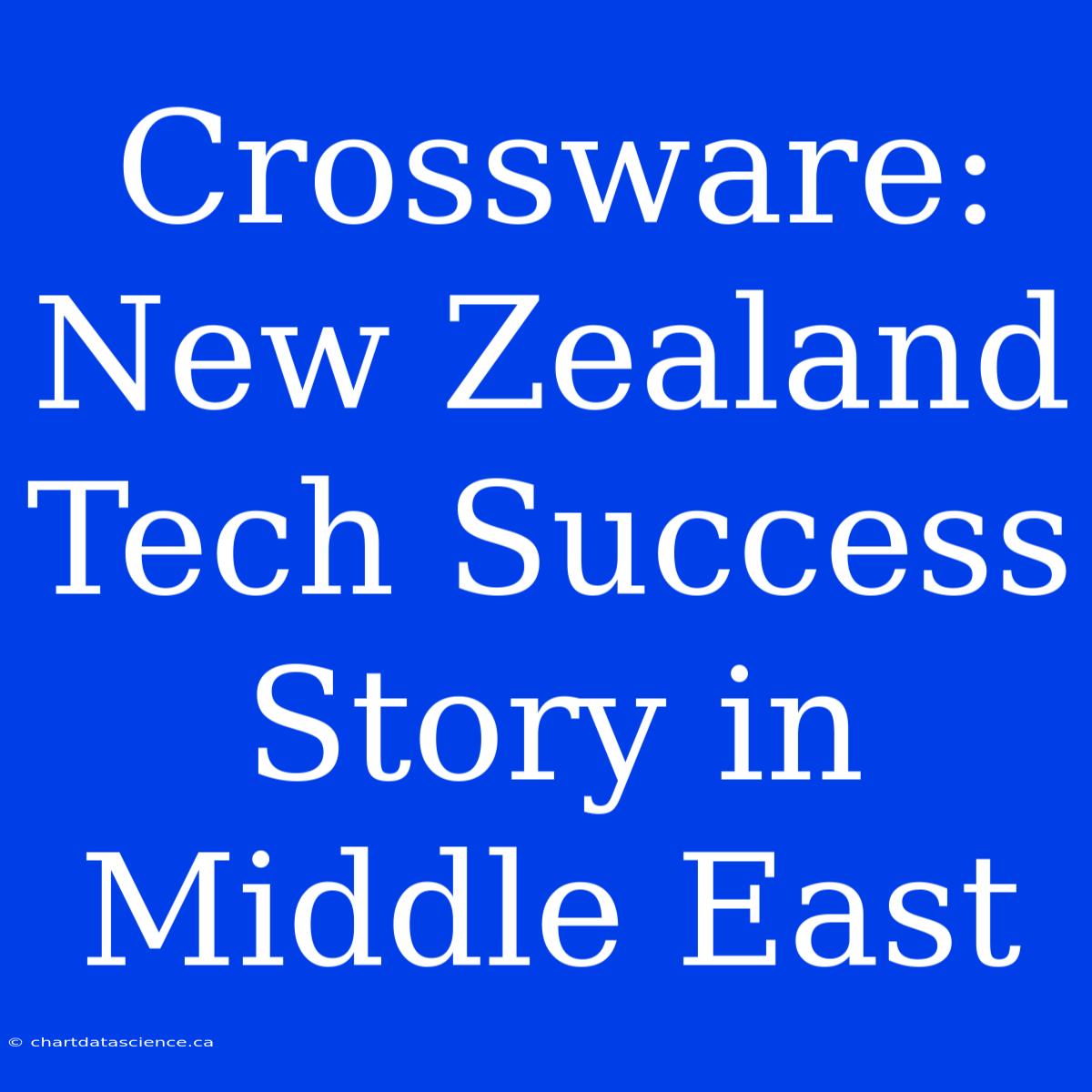 Crossware:  New Zealand Tech Success Story In Middle East