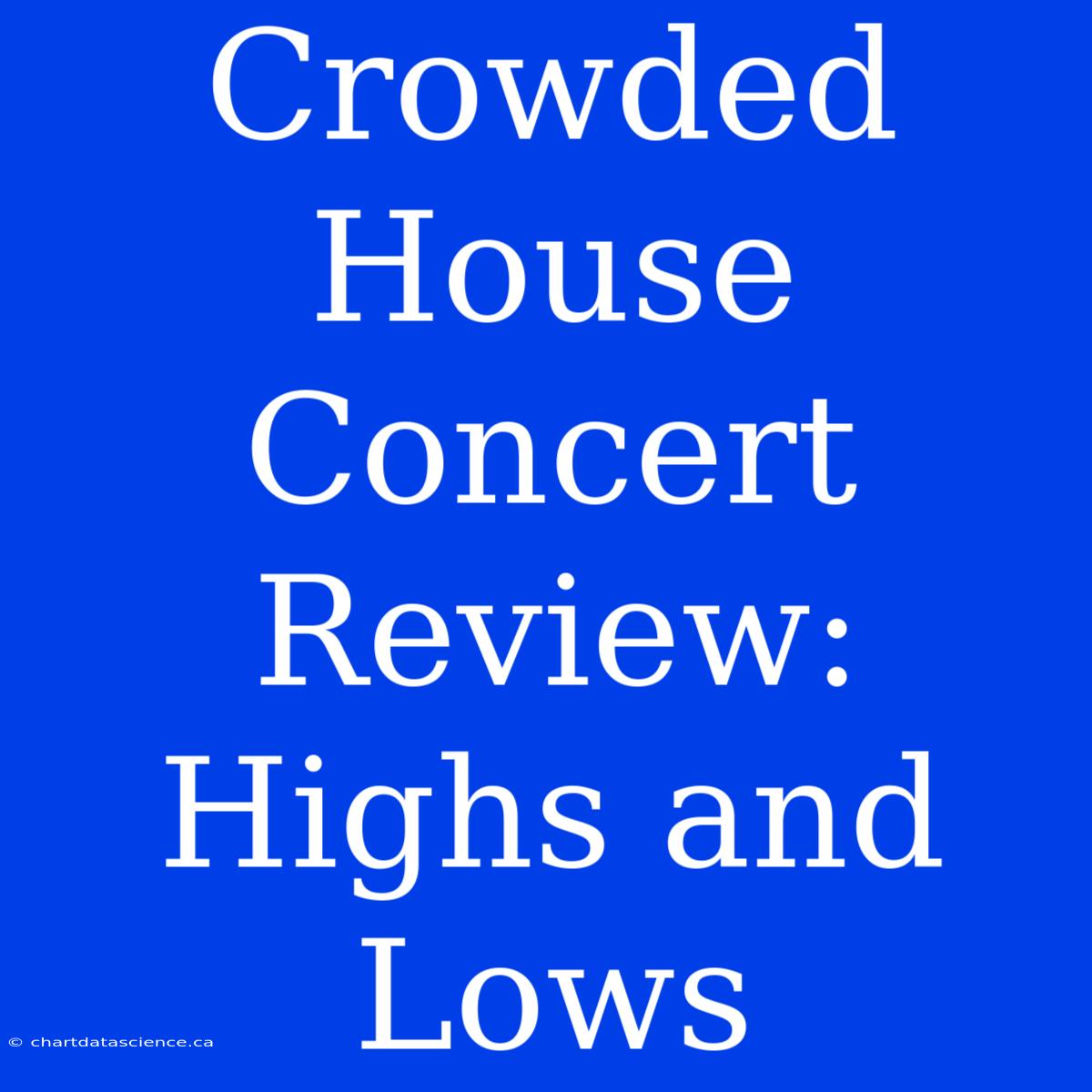 Crowded House Concert Review: Highs And Lows